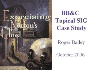 BBC Topical SIG Case Study Roger Bailey October