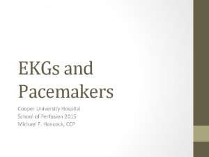 EKGs and Pacemakers Cooper University Hospital School of