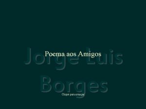 Jorge Luis Borges Poema aos Amigos Clique para