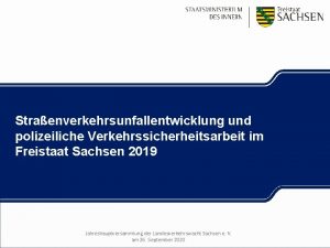 Straenverkehrsunfallentwicklung und polizeiliche Verkehrssicherheitsarbeit im Freistaat Sachsen 2019