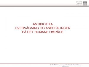 ANTIBIOTIKA OVERVGNING OG ANBEFALINGER P DET HUMANE OMRDE