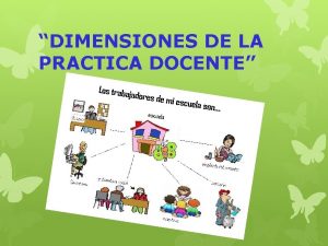 DIMENSIONES DE LA PRACTICA DOCENTE CONCEPTO DE PRACTICA