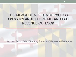 1 THE IMPACT OF AGE DEMOGRAPHICS ON MARYLANDS