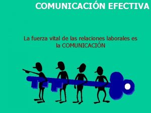 COMUNICACIN EFECTIVA La fuerza vital de las relaciones