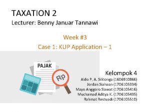 TAXATION 2 Lecturer Benny Januar Tannawi Week 3