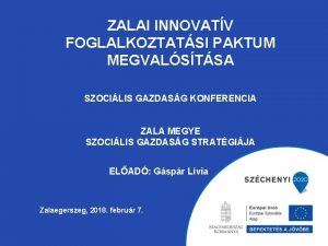 ZALAI INNOVATV FOGLALKOZTATSI PAKTUM MEGVALSTSA SZOCILIS GAZDASG KONFERENCIA