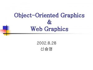 ObjectOriented Graphics Web Graphics 2002 8 28 Graphical