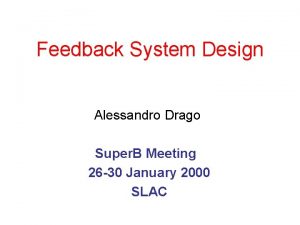 Feedback System Design Alessandro Drago Super B Meeting
