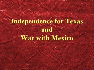 Independence for Texas and War with Mexico Mexico