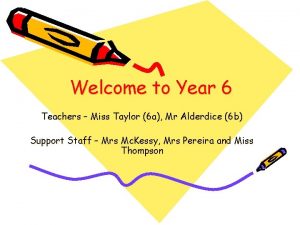 Welcome to Year 6 Teachers Miss Taylor 6