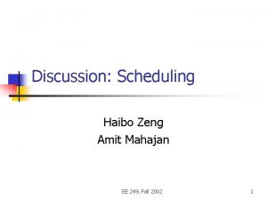 Discussion Scheduling Haibo Zeng Amit Mahajan EE 249
