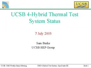 UCSB 4 Hybrid Thermal Test System Status 7