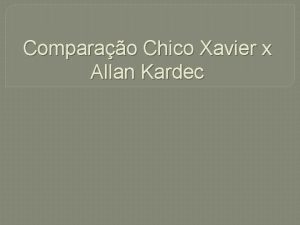 Comparao Chico Xavier x Allan Kardec Os motivos