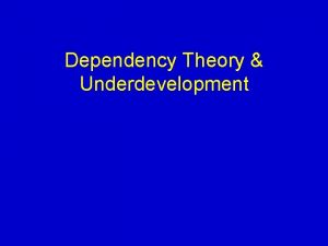 Dependency Theory Underdevelopment Modernization Theory Dual Economy modernized