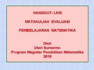 HANDOUT LKM MATAKULIAH EVALUASI PEMBELAJARAN MATEMATIKA Oleh Utari