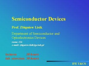 Semiconductor Devices Prof Zbigniew Lisik Department of Semiconductor Semiconductor Devices Prof Zbigniew Lisik Department of Semiconductor