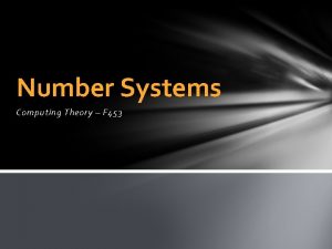 Number Systems Computing Theory F 453 Data Representation