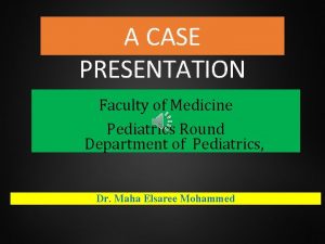 A CASE PRESENTATION Faculty of Medicine Pediatrics Round
