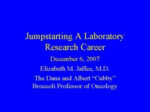 Jumpstarting A Laboratory Research Career December 6 2007