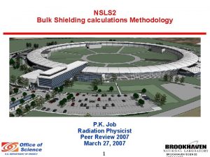 NSLS 2 Bulk Shielding calculations Methodology P K