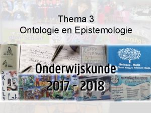 Thema 3 Ontologie en Epistemologie Leren en kennis