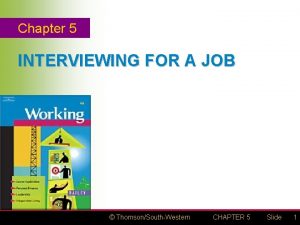 Chapter 5 INTERVIEWING FOR A JOB ThomsonSouthWestern CHAPTER
