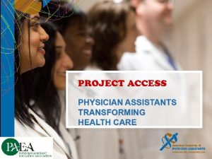 PHYSICIAN ASSISTANTS TRANSFORMING HEALTH CARE December 2010 WHAT