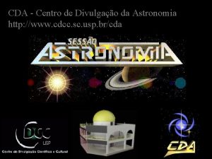 CDA Centro de Divulgao da Astronomia http www