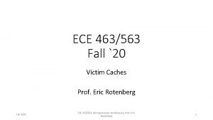 ECE 463563 Fall 20 Victim Caches Prof Eric