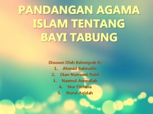 PANDANGAN AGAMA ISLAM TENTANG BAYI TABUNG Disusun Oleh