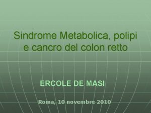 Sindrome Metabolica polipi e cancro del colon retto