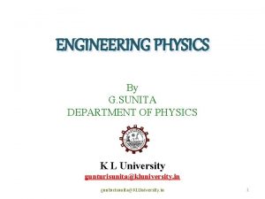 ENGINEERING PHYSICS By G SUNITA DEPARTMENT OF PHYSICS