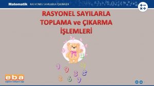 RASYONEL SAYILARLA LEMLER RASYONEL SAYILARLA TOPLAMA ve IKARMA