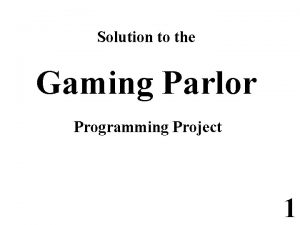 Solution to the Gaming Parlor Programming Project 1