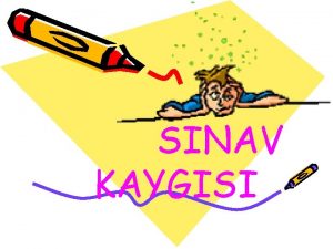 SINAV KAYGISI KAYGI Kayg insann varoluundaki en temel