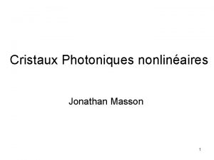 Cristaux Photoniques nonlinaires Jonathan Masson 1 Introduction Effets