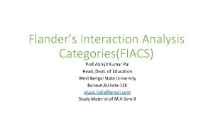 Flanders Interaction Analysis CategoriesFIACS Prof Abhijit Kumar Pal