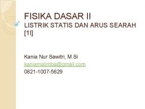 FISIKA DASAR II LISTRIK STATIS DAN ARUS SEARAH