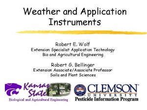 Weather and Application Instruments Robert E Wolf Extension