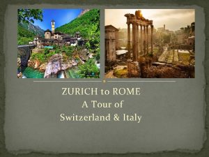 ZURICH to ROME A Tour of Switzerland Italy