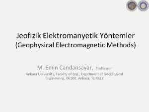 Jeofizik Elektromanyetik Yntemler Geophysical Electromagnetic Methods M Emin