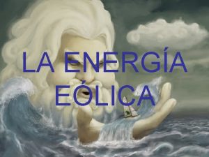 LA ENERGA ELICA HISTORIA DE LA ENERGA ELICA