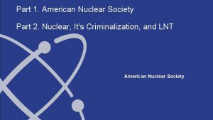 Part 1 American Nuclear Society Part 2 Nuclear