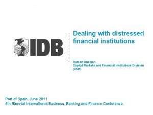 Dealing with distressed financial institutions Ramon Guzman Capital