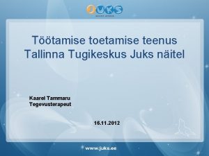 Ttamise toetamise teenus Tallinna Tugikeskus Juks nitel Kaarel