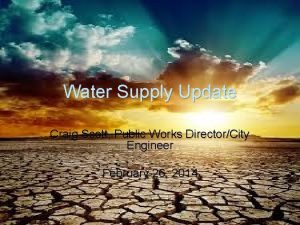 Water Supply Update Craig Scott Public Works DirectorCity