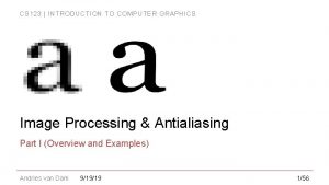 CS 123 INTRODUCTION TO COMPUTER GRAPHICS Image Processing