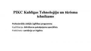 PIKC Kuldgas Tehnoloiju un trisma tehnikums Profesionls vidjs