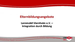 Elternbildungsangebote Lernmobil Viernheim e V Integration durch Bildung