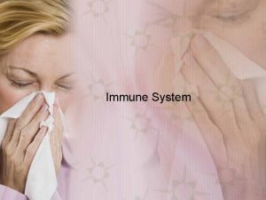 Immune System Immunity The immune system carries out